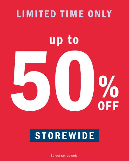 UP TO 50% OFF STOREWIDE